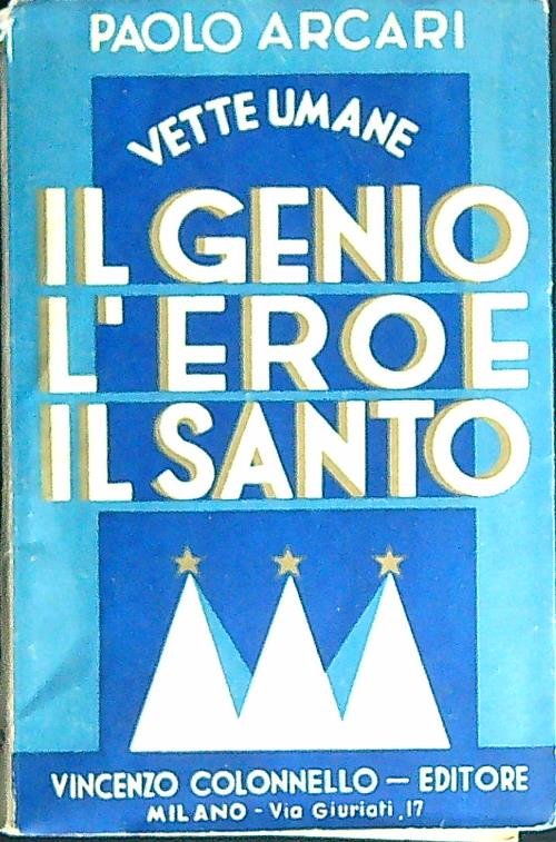 Il genio, l'eroe, il santo. Vette umane