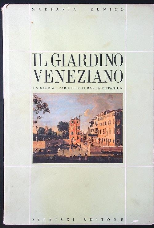 Il giardino veneziano La storia, l'architettura, la botanica