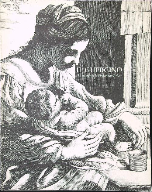 Il Guercino. Le stampe della Pinacoteca Civica