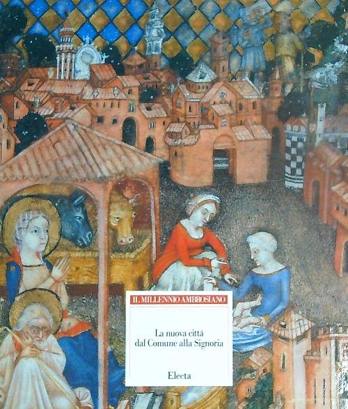Il millennio ambrosiano. La nuova citta' dal Comune alla Signoria