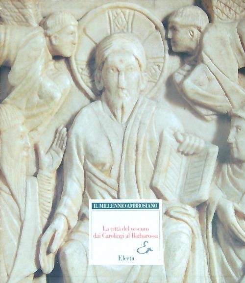 Il millennio ambrosiano vol.2 La citta' del vescovo, dai carolingi …
