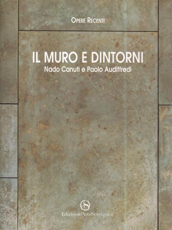Il muro e dintorni. Opere recenti