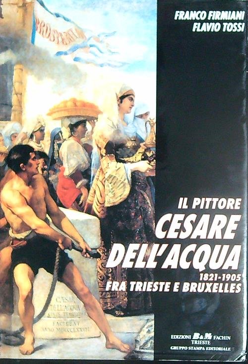 Il pittore Cesare Dell'Acqua 1821-1905 fra Trieste e Bruxelles
