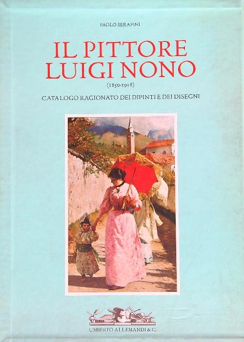 Il pittore Luigi Nono 2 voll.