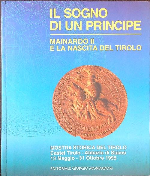 Il sogno di un principe. Mainardo II e la nascita …