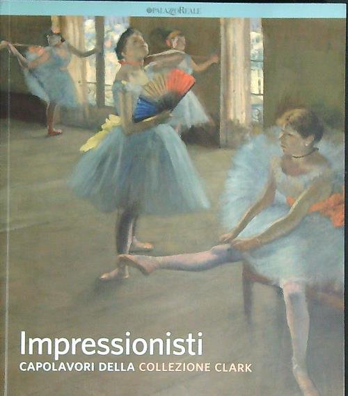 Impressionisti. Capolavori della collezione Clark