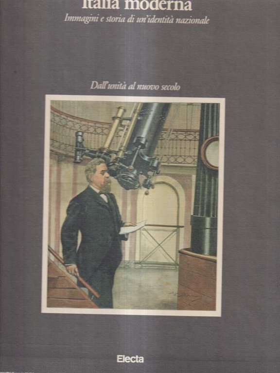 Italia moderna. Immagini e storia di un'identità nazionale. Vol. 1. …