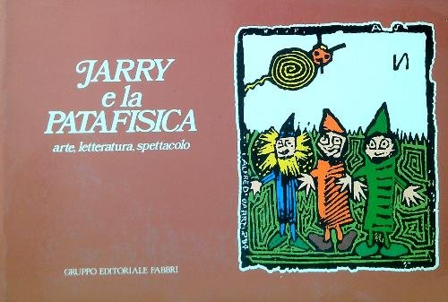 Jarry e la patafisica. Arte, letteratura, spettacolo