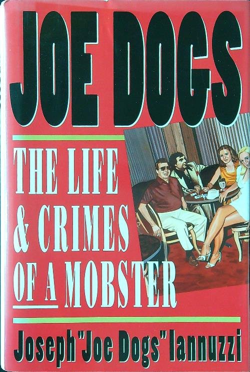 Joe Dogs: The Life and Crimes of a Mobster