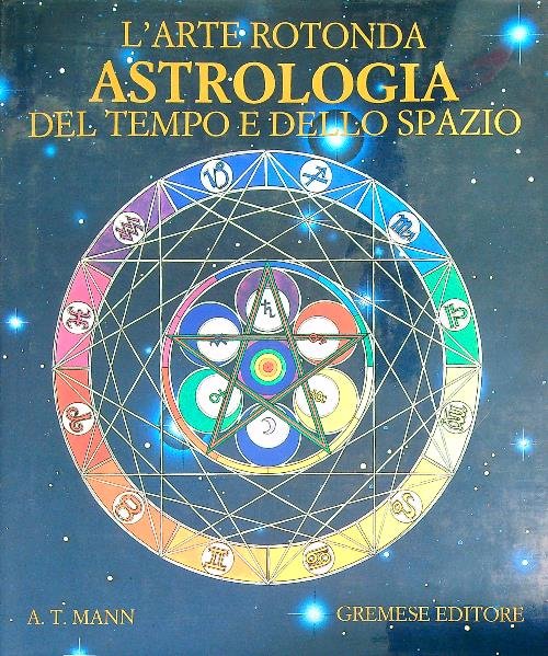 L' arte rotonda astrologia del tempo e dello spazio