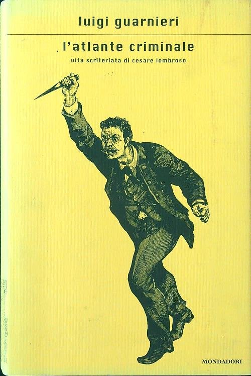 L'atlante criminale. Vita scriteriata di Cesare Lombroso