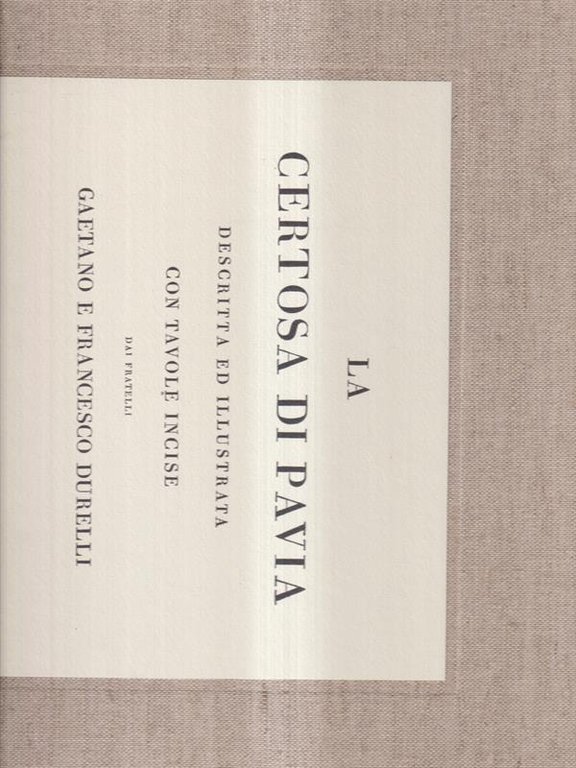 La Certosa di Pavia. Descritta ed illustata con tavole incise …