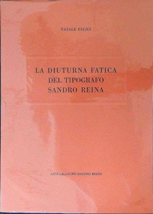 La diuturna fatica del tipografo andro Reina