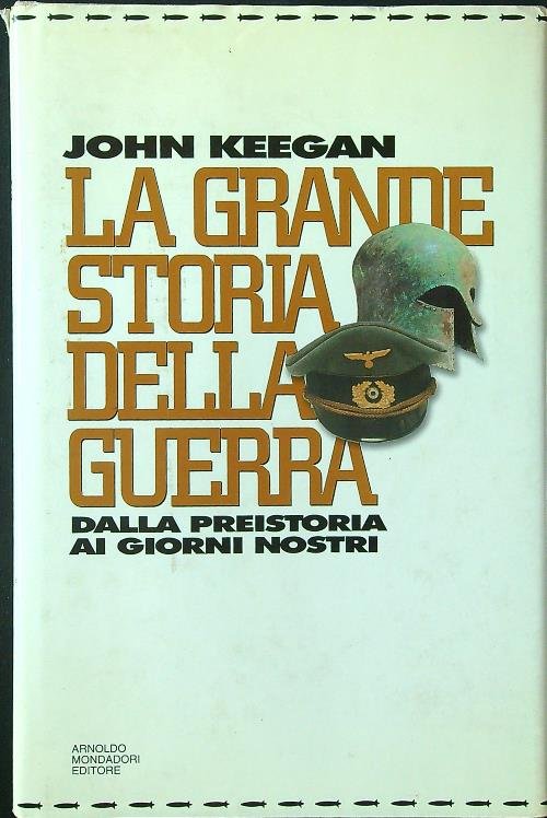 La grande storia della guerra. Dalla preistoria ai giorni nostri