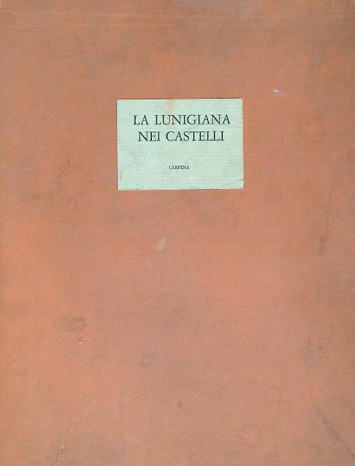 La Lunigiana nei castelli 2 voll.