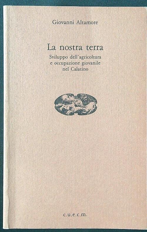 La nostra terra. Sviluppo dell'agricoltura e occupazione giovanile nel Calatino