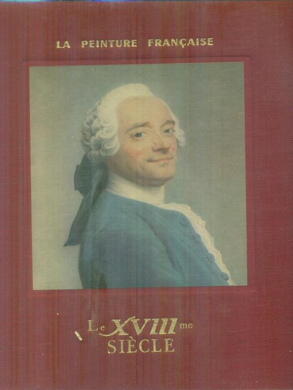 La peinture francaise. Le XVIII siecle