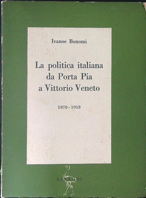 La politica Italiana da Porta Pia a Vittorio Veneto