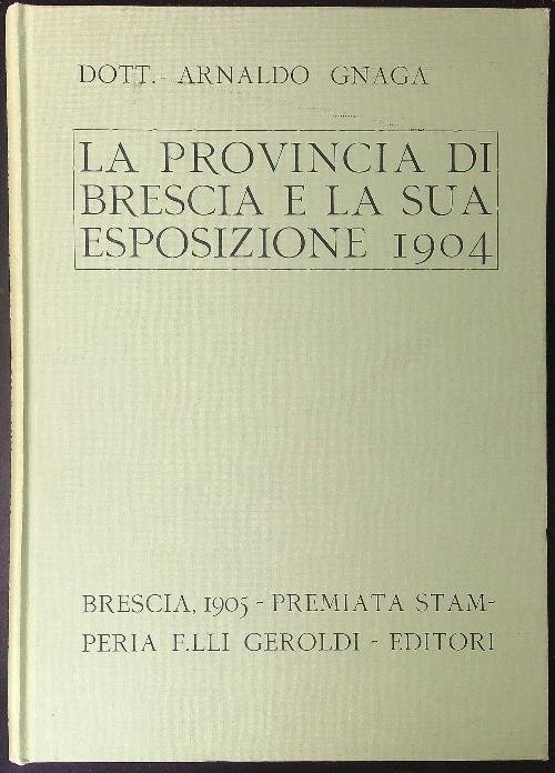 La provincia di Brescia e la sua esposizione 1904