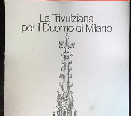 La Trivulziana Per il Duomo di Milano