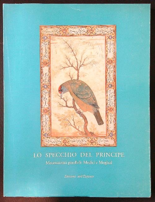 Lo specchio del Principe. Mecenatismi paralleli: Medici e Moghul