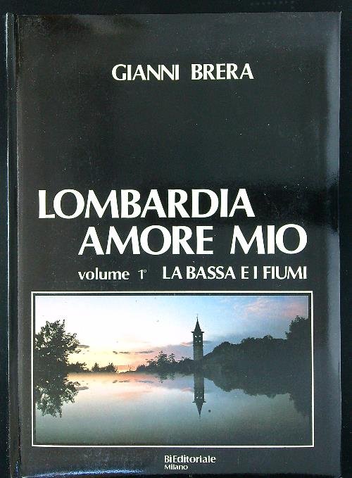 Lombardia amore mio Vol 1 La bassa e i fiumi