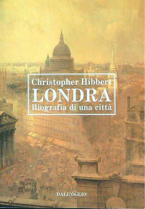 Londra. Biografia di una citta'