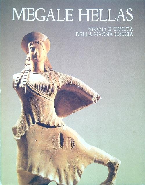 Megale Hellas Storia e civilta' della Magna Grecia