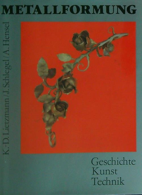 Metallformung. Geschichte Kunst Technik