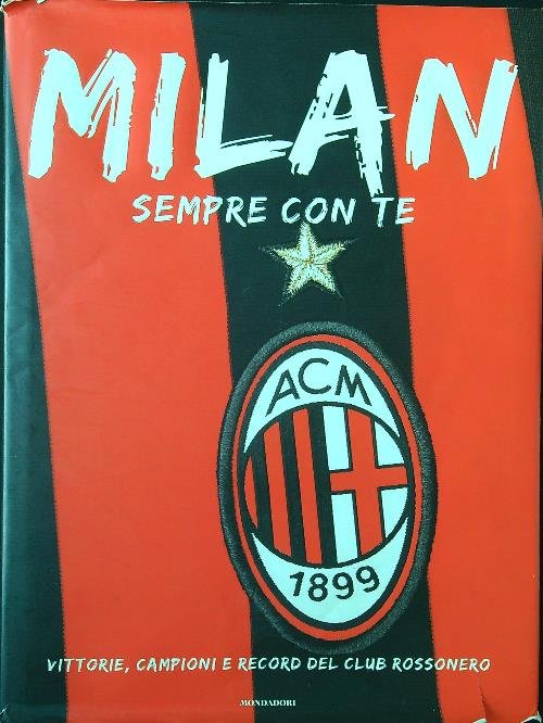 Milan. Sempre con te. Vittorie, campioni e record del club …