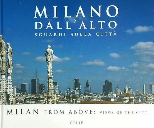 Milano dall'alto. Sguardi sulla citta'. Ediz. italiana e inglese