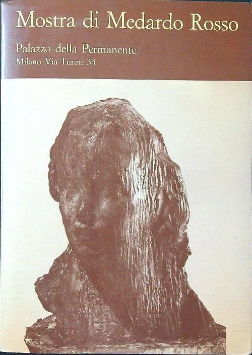 Mostra di Medardo Rosso. Palazzo della Permanente Milano