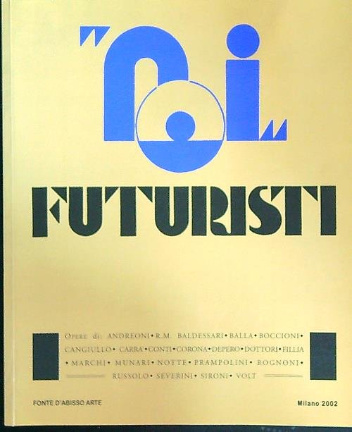 Noi futuristi: opere di Andreoni, Baldessari, Balla, Boccioni,