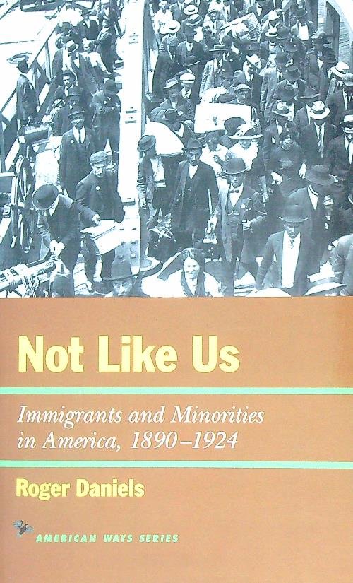 Not Like Us: Immigrants and Minorities in America, 1890–1924