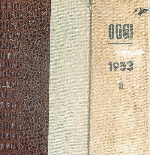 Oggi. Annata 1953. Volume II dal numero 27 al numero …