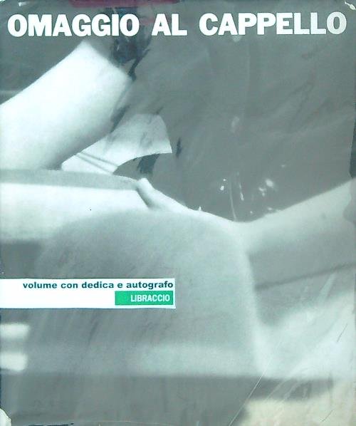 Omaggio al cappello 1857-1957 Alessandria. Volume con dedica e autografo