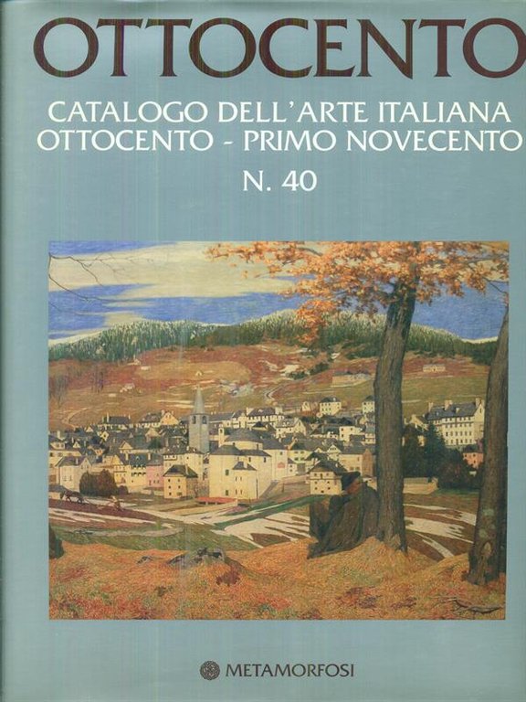 Ottocento. Catalogo dell'arte italiana ottocento - novecento n. 40