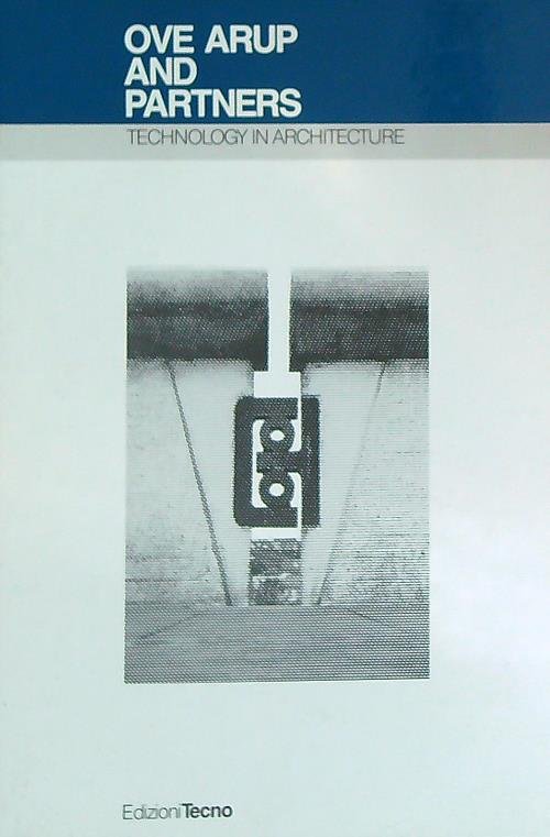 Ove Arup and Partners: Technology in Architecture