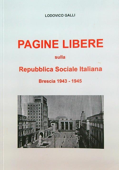 Pagine libere sulla Repubblica Sociale Italiana. Brescia 1943-1945
