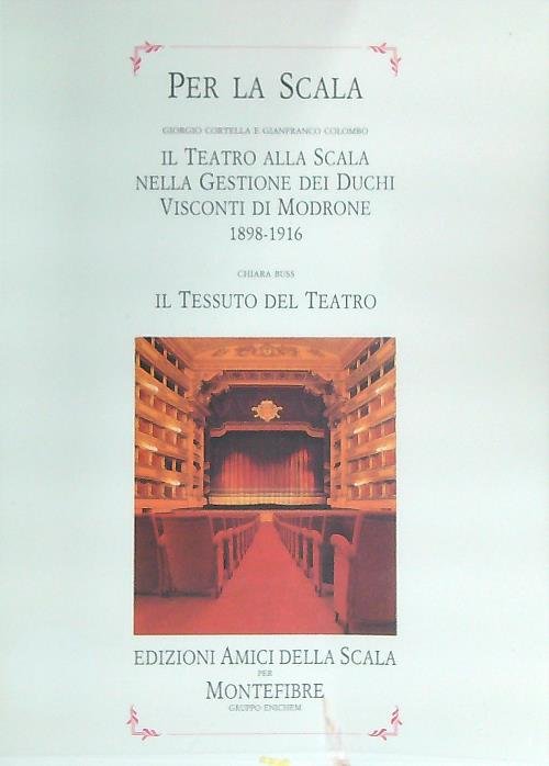 Per la Scala. Il teatro alla scala. Il tessuto del …