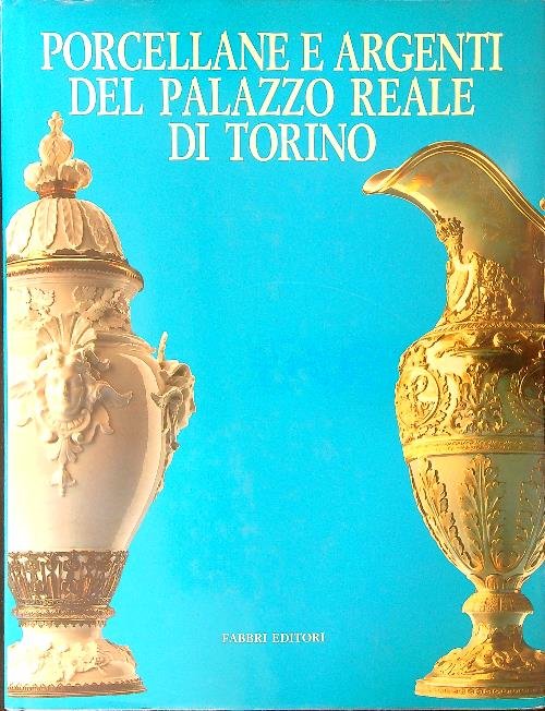 Porcellane e argenti del palazzo reale di Torino