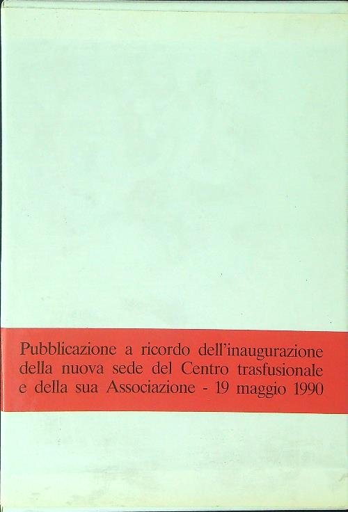 Pubblicazione a ricordo dell'inaugurazione della nuova sede del centro trasfusionale …