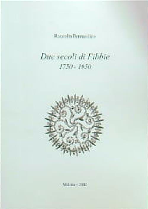 Raccolta Pennasilico. Due secoli di Fibbie 1750-1950. Volume primo