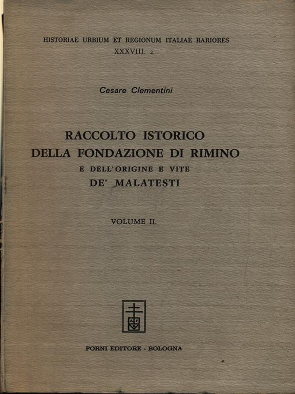 Raccolto istorico della fondazione di Rimino e dell'origine e vite …