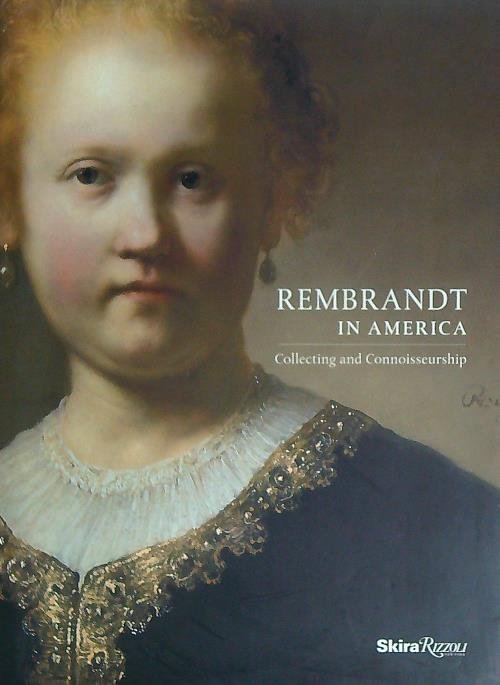 Rembrandt in America. Collecting and Connoisseurship