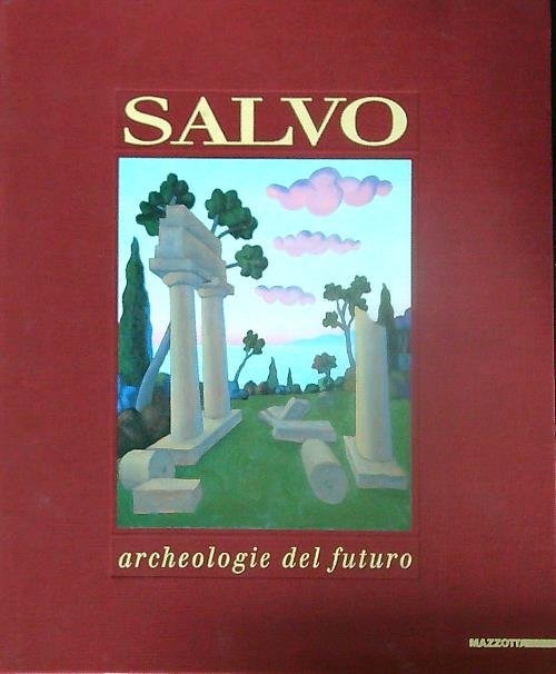 Salvo. Archeologie del futuro. Opere (1972-1992)