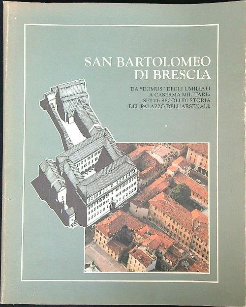 San Bartolomeo di Brescia. Da Domus degli Umiliati a caserma …