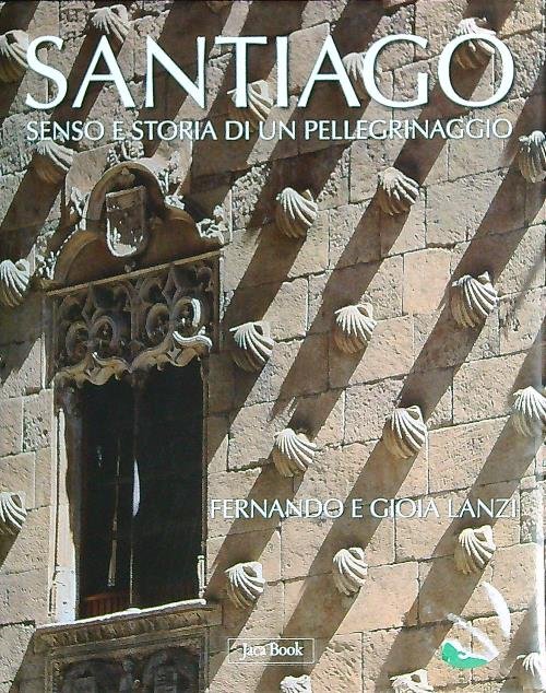 Santiago. Senso e storia di un pellegrinaggio