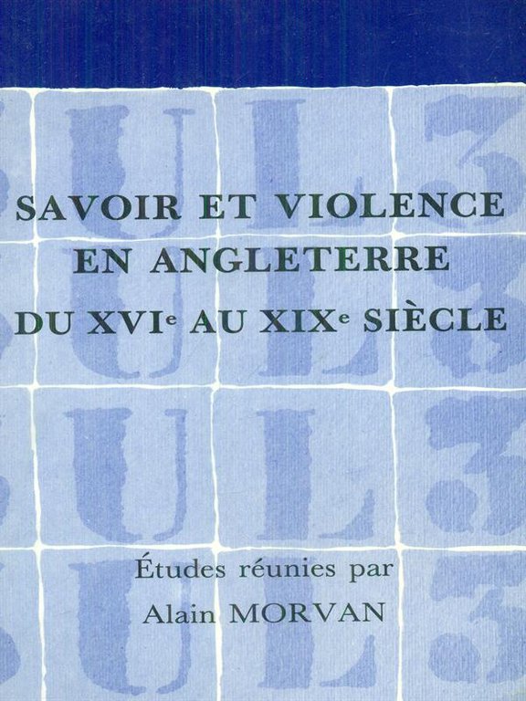 Savoir et violence en Angleterre du XVI au XIX siecle