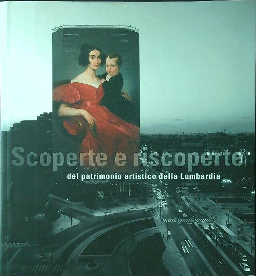 Scoperte e riscoperte del patrimonio artistico della Lombardia